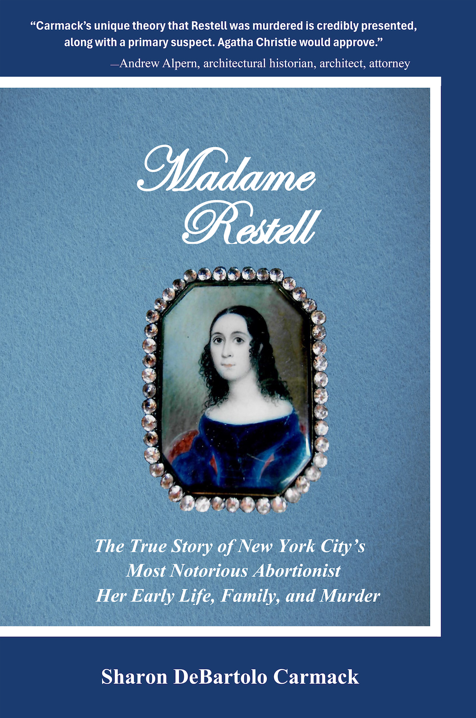 Madame Restell: The True Story of New York City’s Most Notorious Abortionist, Her Early Life, Family, and Murder